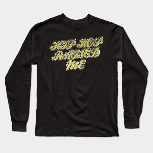 Hip Hop Raised Me Long Sleeve T-Shirt